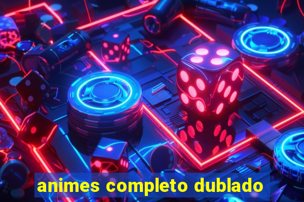 animes completo dublado